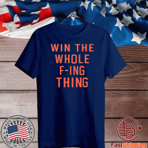 Win The Whole Fing Thing Shirt