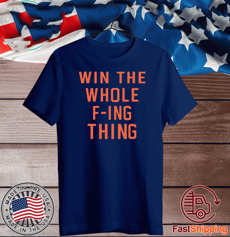 Win The Whole Fing Thing Shirt