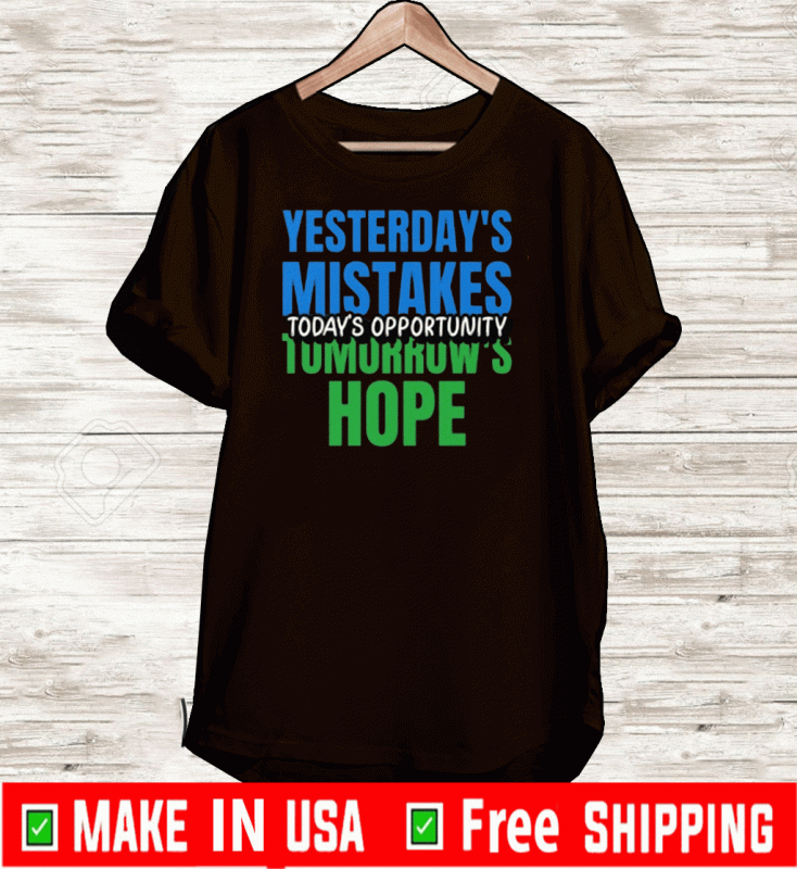 Yesterday's Mistakes Tomorrow's Hope 2020 T-Shirt