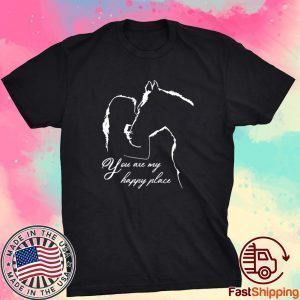 You Are My Happy Place Horse Lover Shirt