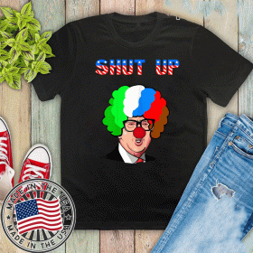 SHUT UP ANTI TRUMP RUSSIAN CLOWN PRESIDENTIAL 2020 SHIRTS