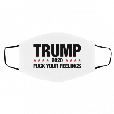Donald Trump 2020 Fuck Your Feelings US 2020 Face Mask