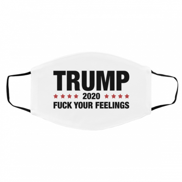 Donald Trump 2020 Fuck Your Feelings US 2020 Face Mask