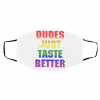 Du-de-s J-us-t T-ast-e Be-tt-er LG-BT Face Mask