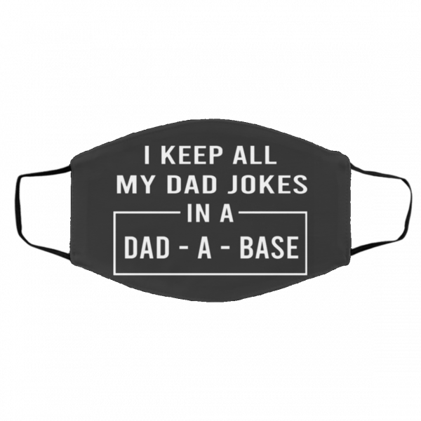 I Ke-ep A-ll M-y D-ad Jok-es I-n A D-ad-A-B-as-e Face Mask