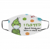 I F-ar-te-d Go-od T-hin-g Yo-u H-av-e A M-as-k O-n Gr-in-ch Face Mask