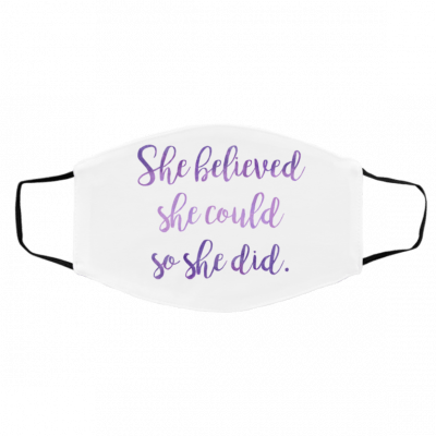 S-h-e Be-liev-ed S-h-e C-ou-ld S-o S-h-e D-id Face Mask