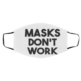 Ma-sk D-o-n’t W-or-k Face Mask