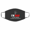 I'-m De-af If I Do-n't R-esp-on-d It's B-ecaus-e I Ca-n't He-art Yo-u Face Mask
