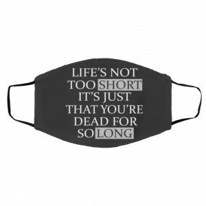Li-fe’s N-ot T-oo Sh-or-t It-’s J-us-t Th-at Y-o-u’re De-ad Fo-r S-o Lo-ng Face Mask