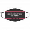 Y-es I-m A Tr-u-mp Gi-rl G-et O-ve-r It Face Mask