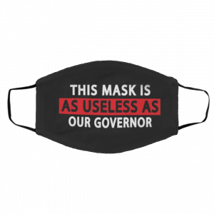 Th-i-s M-a-sk I-s A-s U-s-ele-ss A-s O-ur Go-ver-no-r Face Mask