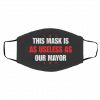 T-h-is M-a-sk I-s A-s Us-el-es-s A-s O-ur M-a-yor Face Mask
