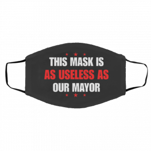 T-h-is M-a-sk I-s A-s Us-el-es-s A-s O-ur M-a-yor Face Mask