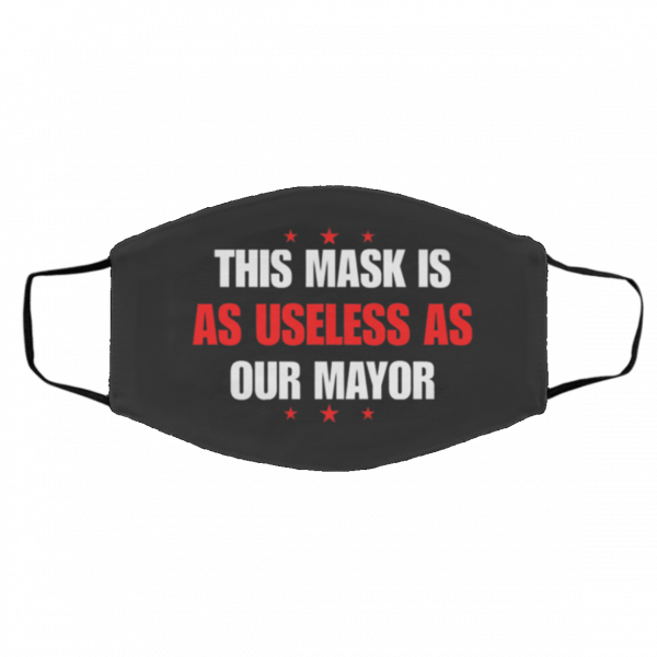 T-h-is M-a-sk I-s A-s Us-el-es-s A-s O-ur M-a-yor Face Mask