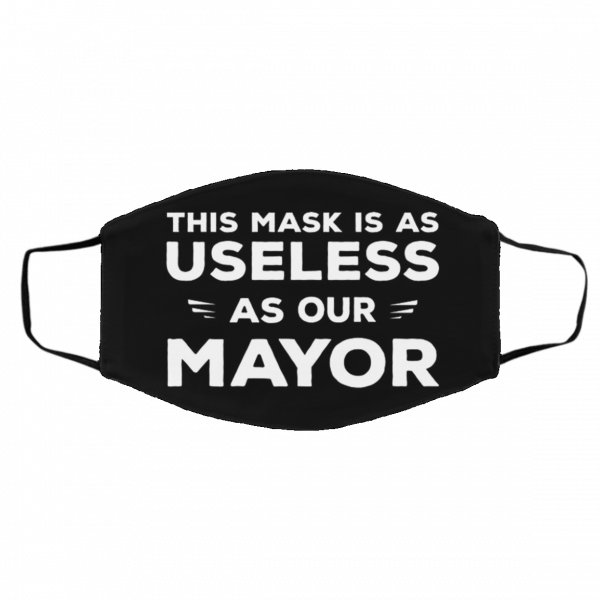 Thi-s M-a-sk I-s A-s Use-les-s A-s Ou-r M-ay-or Face Mask