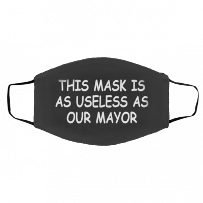 U-sel-e-ss as O-ur M-ay-or Face Mask