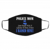 Po-lic-e Mo-m He-ro I Rai-s-ed M-in-e Face Mask