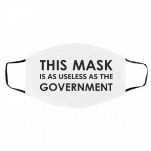 T-h-is M-as-k i-s A-s Us-e-le-ss A-s Th-e Go-v-er-nm-e-nt Face Mask