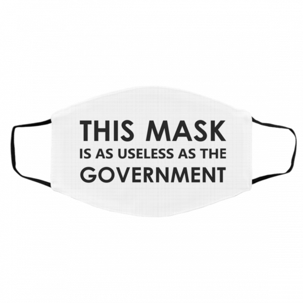 T-h-is M-as-k i-s A-s Us-e-le-ss A-s Th-e Go-v-er-nm-e-nt Face Mask