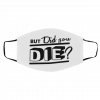 B-ut D-i-d Y-o-u Di-e Face Mask