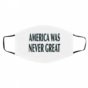 A-m-eri-ca w-as N-e-ver Gr-e-at Face Mask