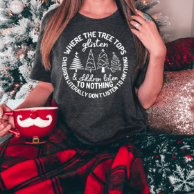 Funny Christmas Shirt, Tree Tops Glisten and Children Listen To Nothing, Funny Holiday T-Shirt, Christmas T-Shirt, Womens Christmas Shirt
