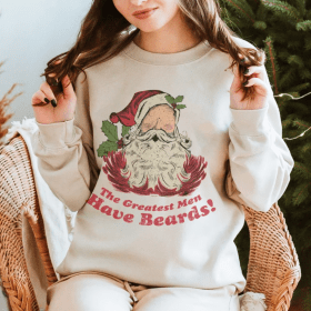 The Greatest Men Have Beards! Sweatshirt, Funny Santa Beard Sweatshirt, Cute Christmas Shirt For Women, Christmas Crewneck, Ugly Santa