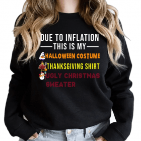 Due to Inflation This is My Halloween Thanksgiving Christmas shirt