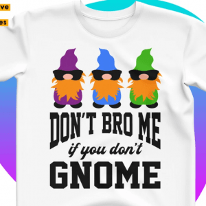 Don't Bro Me If You Don't Gnome Svg, Funny Christmas Shirt Svg Design with Gnomes, for Kid, Baby, Boy Xmas T-shirt Svg Cricut, Silhouette