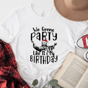 We Gonna Party Like It's My Birthday Shirt, Religious Jesus Christ Shirt, Christian Christmas Shirt, Gift Xmas Holiday Party Shirt