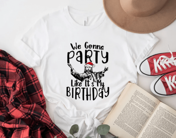 We Gonna Party Like It's My Birthday Shirt, Religious Jesus Christ Shirt, Christian Christmas Shirt, Gift Xmas Holiday Party Shirt