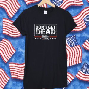 The Dan Bongino Show Don’t Get Dead Bongino Shirt