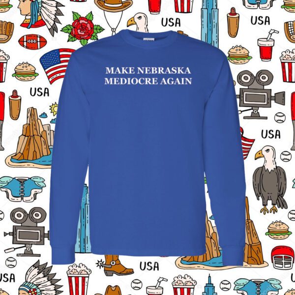 Make Nebraska Mediocre Again Shirts