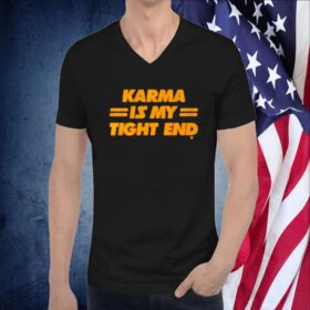Kansas City Chiefs Karma Is My Tight End Shirts