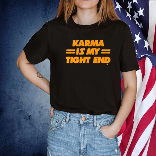Kansas City Chiefs Karma Is My Tight End Shirts