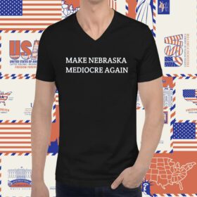 Make Nebraska Mediocre Again Tee Shirt