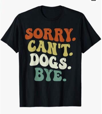 funny Sorry Can't Dog Bye groovy style T-Shirt