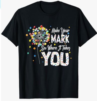 Dot Day international dot day make your mark dot day T-Shirt