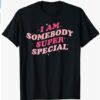 I am Somebody Super Special #1 T-Shirt