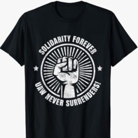 Solidarity Forever UAW Never Surrender UAW Union Strong T-Shirt