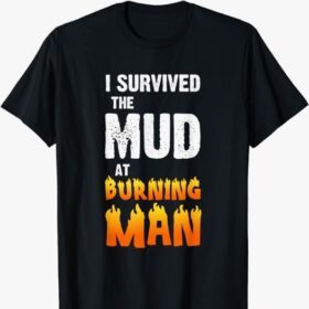 I Survived The Mud At Burning Man T-Shirt