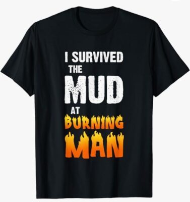 I Survived The Mud At Burning Man T-Shirt