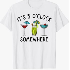 It's 5 O'clock Somewhere Cocktails Mixed Drinks Happy Hour T-Shirt