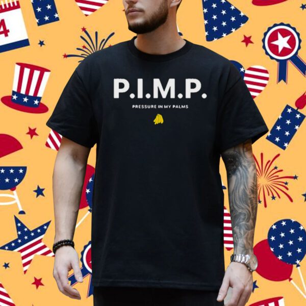 P.I.M.P. pressure in my palms shirt