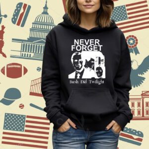 Punkwithacamera Never Forget Bush Did Twilight Shirt