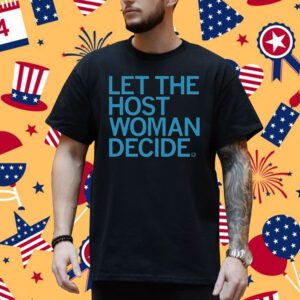 Raygun Let The Host Woman Decide Shirt