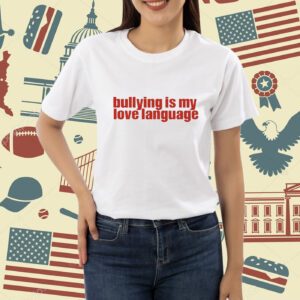 Servingcnt Bullying Is My Love Language Shirt