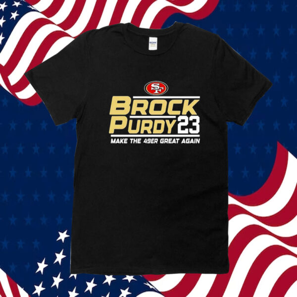 Brock Purdy San Francisco 49ers Make The 49er Great Again 2023 Tee Shirt