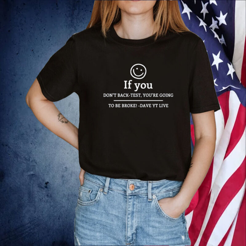 If You Don't Get Back Test, You're Doing To Be Broke Dave Yt Live T-Shirt